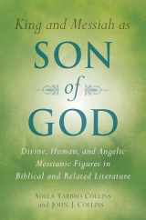 9780802807724-0802807720-King and Messiah as Son of God: Divine, Human, and Angelic Messianic Figures in Biblical and Related Literature