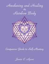 9780964876330-0964876337-Awakening and Healing the Rainbow Body Companion Guide to Self-Mastery