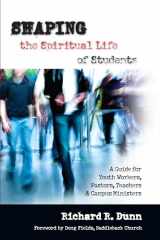 9780830822843-0830822844-Shaping the Spiritual Life of Students: A Guide for Youth Workers, Pastors, Teachers Campus Ministers