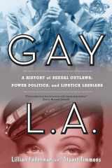 9780520260610-0520260619-Gay L.A.: A History of Sexual Outlaws, Power Politics, and Lipstick Lesbians