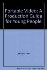 9780136865353-0136865356-Portable Video: A Production Guide for Young People