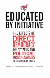 9780472068708-0472068709-Educated by Initiative: The Effects of Direct Democracy on Citizens and Political Organizations in the American States