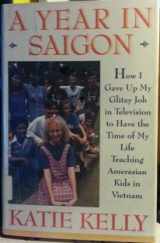 9780671750909-0671750909-A Year in Saigon: How I Gave Up My Glitzy Job in Television to Have the Time of My Life Teaching Amerasian Kids in Vietnam