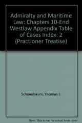 9780314027115-0314027114-Admiralty and Maritime Law: Chapters 10-End Westlaw Appendix Table of Cases Index (Practioner Treatise)