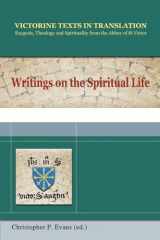 9781565485044-1565485041-Writings on the Spiritual Life: A Selection of Works of Hugh, Adam, Achard, Richard, Walter, and Godfrey of St. Victor (Victorine Texts in Translation, Vol. 4)