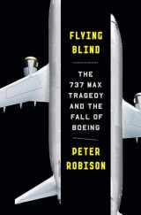 9780385546492-0385546491-Flying Blind: The 737 MAX Tragedy and the Fall of Boeing