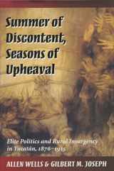9780804726566-0804726566-Summer of Discontent, Seasons of Upheaval: Elite Politics and Rural Insurgency in Yucatán, 1876-1915