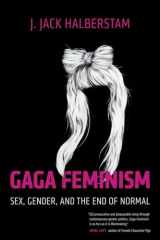 9780807010976-0807010979-Gaga Feminism: Sex, Gender, and the End of Normal (Queer Ideas/Queer Action)