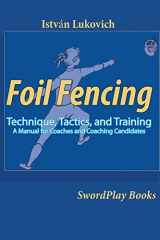 9780985444105-098544410X-Foil Fencing: Technique, Tactics and Training: A Manual for Coaches and Coaching Cadidates
