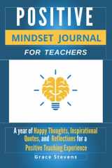 9780998701929-0998701920-Positive Mindset Journal For Teachers: A Year of Happy Thoughts, Inspirational Quotes, and Reflections for a Positive Teaching Experience (Teacher Gift Edition - Regular Graphics)