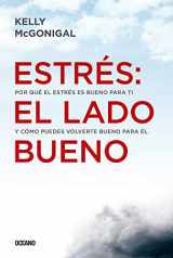 9786075277974-6075277978-Estrés: el lado bueno: Por qué el estrés es bueno para ti y cómo puedes volverte bueno para él (Estar bien) (Spanish Edition)