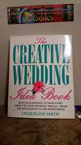 9781558504257-1558504257-The Creative Wedding Idea Book: Bold Suggestions to Make Every Aspect of Your Wedding Special-From the Invitations to the Honeymoon