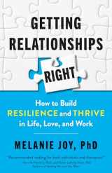 9781523088508-1523088508-Getting Relationships Right: How to Build Resilience and Thrive in Life, Love, and Work