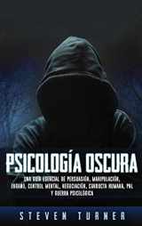 9781950924677-195092467X-Psicología oscura: Una guía esencial de persuasión, manipulación, engaño, control mental, negociación, conducta humana, PNL y guerra psicológica (Spanish Edition)