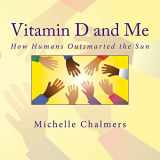 9781717308740-1717308740-Vitamin D and Me How Humans Outsmarted the Sun