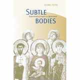 9780520224056-0520224051-Subtle Bodies: Representing Angels in Byzantium (The Transformation of the Classical Heritage) (Volume 32)