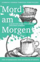 9781478370994-1478370998-Learning German through Storytelling: Mord Am Morgen - a detective story for German language learners (includes exercises): for intermediate and ... & Momsen Mystery) (German Edition)