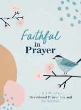 9781636096995-1636096999-Faithful in Prayer: A 3-minute Devotional Prayer Journal for Women
