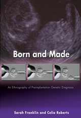 9780691121925-0691121923-Born and Made: An Ethnography of Preimplantation Genetic Diagnosis (In-Formation)