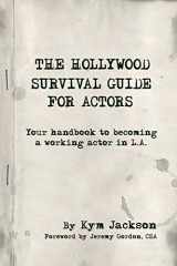 9780987231628-0987231626-The Hollywood Survival Guide for Actors: Your Handbook to Becoming a Working Actor in La