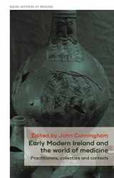 9781526138156-1526138158-Early Modern Ireland and the world of medicine: Practitioners, collectors and contexts (Social Histories of Medicine, 28)