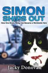 9781514134061-1514134063-Simon Ships Out. How one brave, stray cat became a worldwide hero: Based on a true story