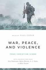 9781514002346-1514002345-War, Peace, and Violence: Four Christian Views (Spectrum Multiview Book Series)