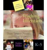 9781571108005-1571108009-Teaching With Intention: Defining Beliefs, Aligning Practice, Taking Action, K-5