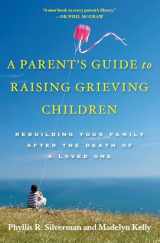 9780195328844-0195328841-A Parent's Guide to Raising Grieving Children: Rebuilding Your Family after the Death of a Loved One