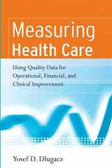 9780787983833-0787983837-Measuring Health Care: Using Quality Data for Operational, Financial, and Clinical Improvement
