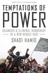 9780190229245-0190229241-Temptations of Power: Islamists and Illiberal Democracy in a New Middle East