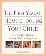 9780761527886-0761527885-The First Year of Homeschooling Your Child: Your Complete Guide to Getting Off to the Right Start