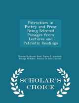 9781296366254-1296366251-Patriotism in Poetry and Prose Being Selected Passages from Lectures and Patriotic Readings - Scholar's Choice Edition