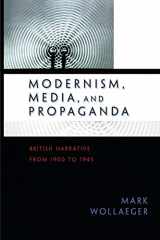 9780691138459-0691138451-Modernism, Media, and Propaganda: British Narrative from 1900 to 1945