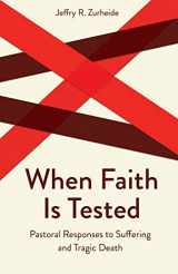 9780800629786-0800629787-When Faith Is Tested: Pastoral Responses to Suffering and Tragic Death (Creative Pastoral Care and Counseling)