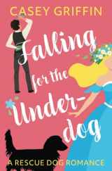 9781990470080-1990470084-Falling for the Underdog: A Rescue Dog Romance (A Rescue Dog Romance Series)