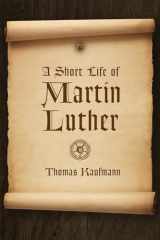 9780802871534-0802871534-A Short Life of Martin Luther (Reformation Resources 1517-2017)