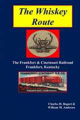9781387824175-1387824171-The Whiskey Route - The Frankfort & Cincinnati Railroad - Frankfort, Kentucky