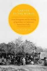 9780199734771-0199734771-Garden of the World: Asian Immigrants and the Making of Agriculture in California's Santa Clara Valley