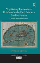 9781409428589-1409428583-Negotiating Transcultural Relations in the Early Modern Mediterranean: Ottoman-Venetian Encounters (Transculturalisms, 1400-1700)