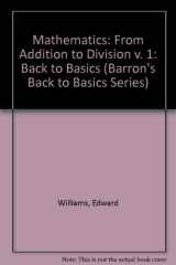 9780812006919-0812006917-Mathematics from Addition to Division (Barron's Back to Basics Series)