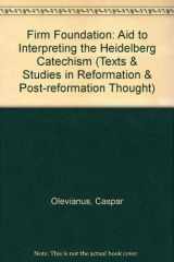 9780853647010-0853647011-Firm Foundation: Aid to Interpreting the Heidelberg Catechism (Texts & Studies in Reformation & Post-reformation Thought)