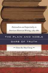 9780820338774-082033877X-The Plain and Noble Garb of Truth: Nationalism and Impartiality in American Historical Writing, 1784-1860