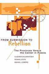 9780813321578-0813321573-From Submission To Rebellion: The Provinces Versus The Center In Russia