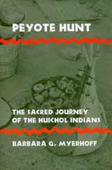 9780801491375-0801491371-Peyote Hunt: The Sacred Journey of the Huichol Indians (Symbol, Myth and Ritual)