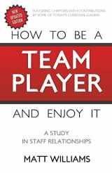 9781620202357-1620202352-How to be a Team Player and Enjoy It: A Study in Staff Relationships