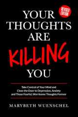 9781733668101-1733668101-Your Thoughts are Killing You: Take Control of Your Mind and Close the Door to Depression, Anxiety and Those Fearful, Worrisome Thoughts Forever