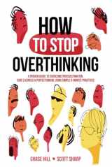 9781098853372-1098853377-How to Stop Overthinking: The 7-Step Plan to Control and Eliminate Negative Thoughts, Declutter Your Mind and Start Thinking Positively in 5 Minutes or Less (Master the Art of Self-Improvement)