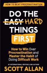 9781989599839-1989599834-Do the Hard Things First: How to Win Over Procrastination and Master the Habit of Doing Difficult Work (Do the Hard Things First Series)