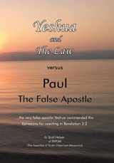 9781669816997-1669816990-Yeshua and the Law Vs Paul the False Apostle: ...The Very False Apostle Yeshua Commended the Ephesians for Rejecting in Revelation 2:2